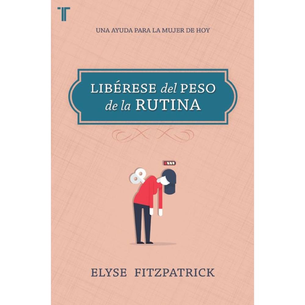 Libro Libérese Del Peso De La Rutina: Una Ayuda para La Mujer Del Hoy