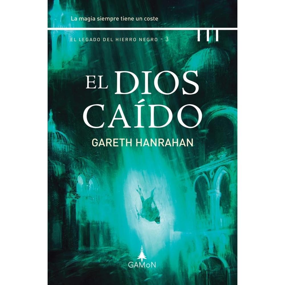 El Dios Caído. El Legado Del Hierro Negro 3