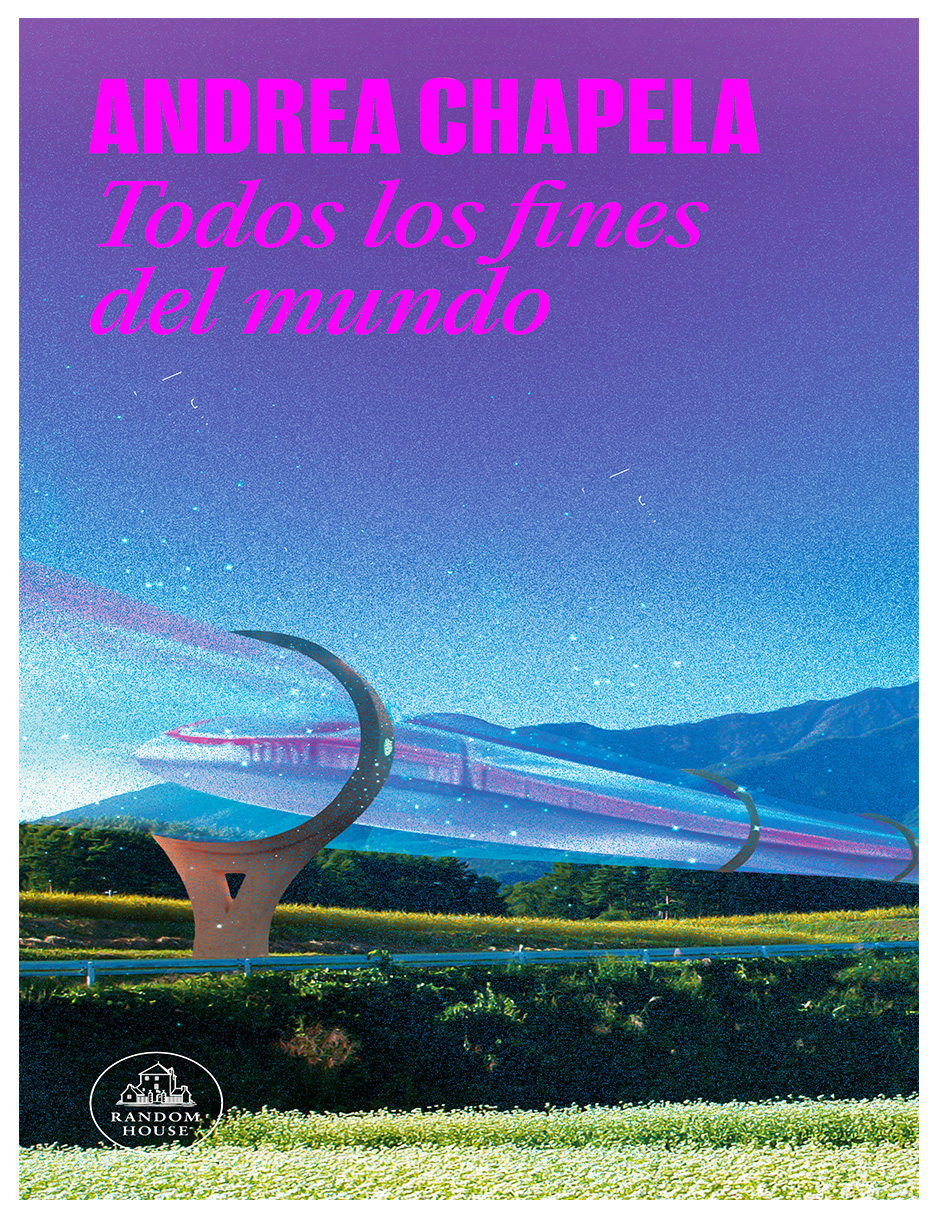 Libro 🌍🔥 Todos Los Fines Del Mundo Autor Andrea Chapela Editorial Random House