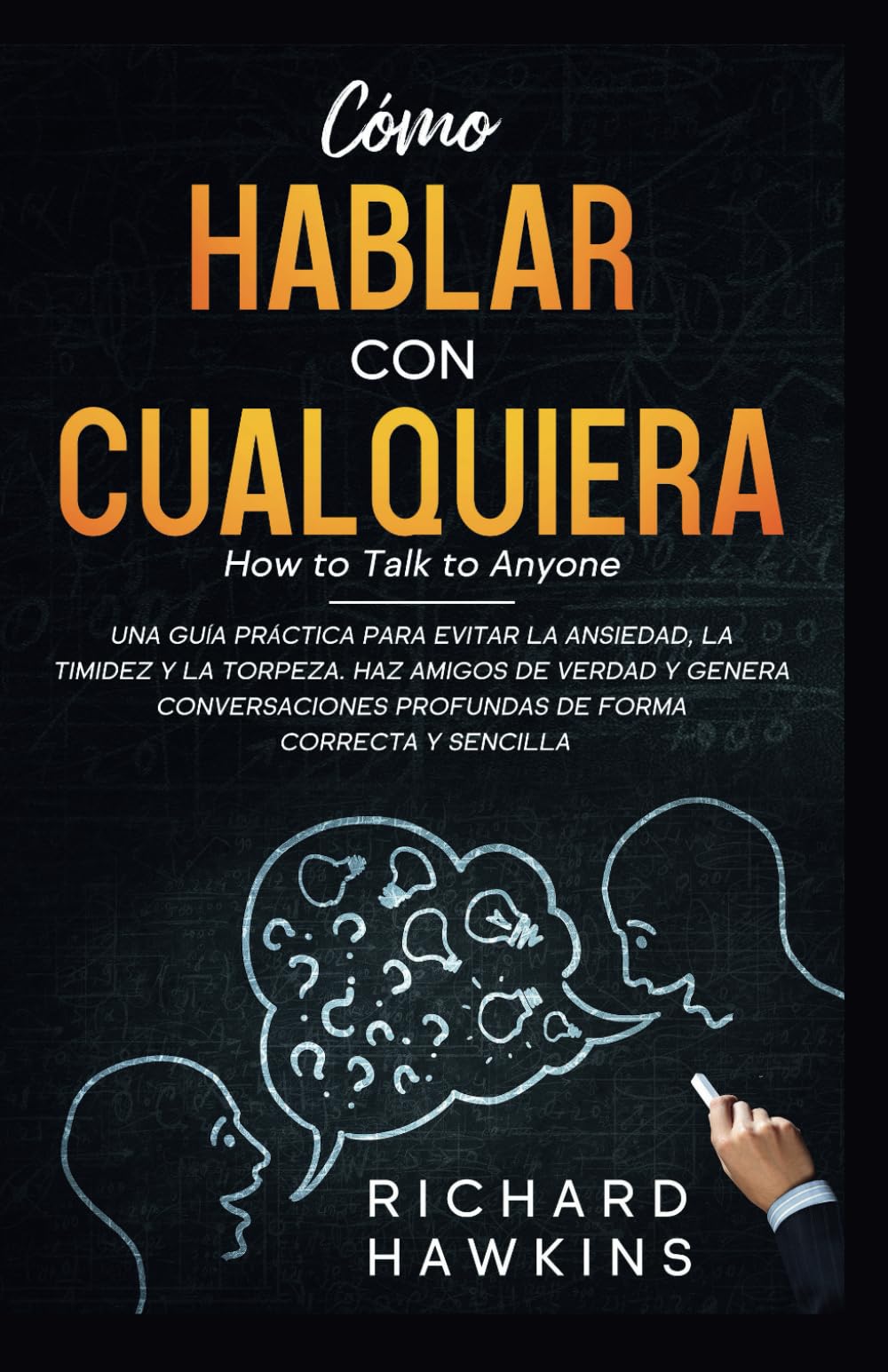 Libro Cómo Hablar Con Cualquier Persona: Una Guía Práctica Para Superar La Ansiedad  La Timidez Y La - Venta Inter