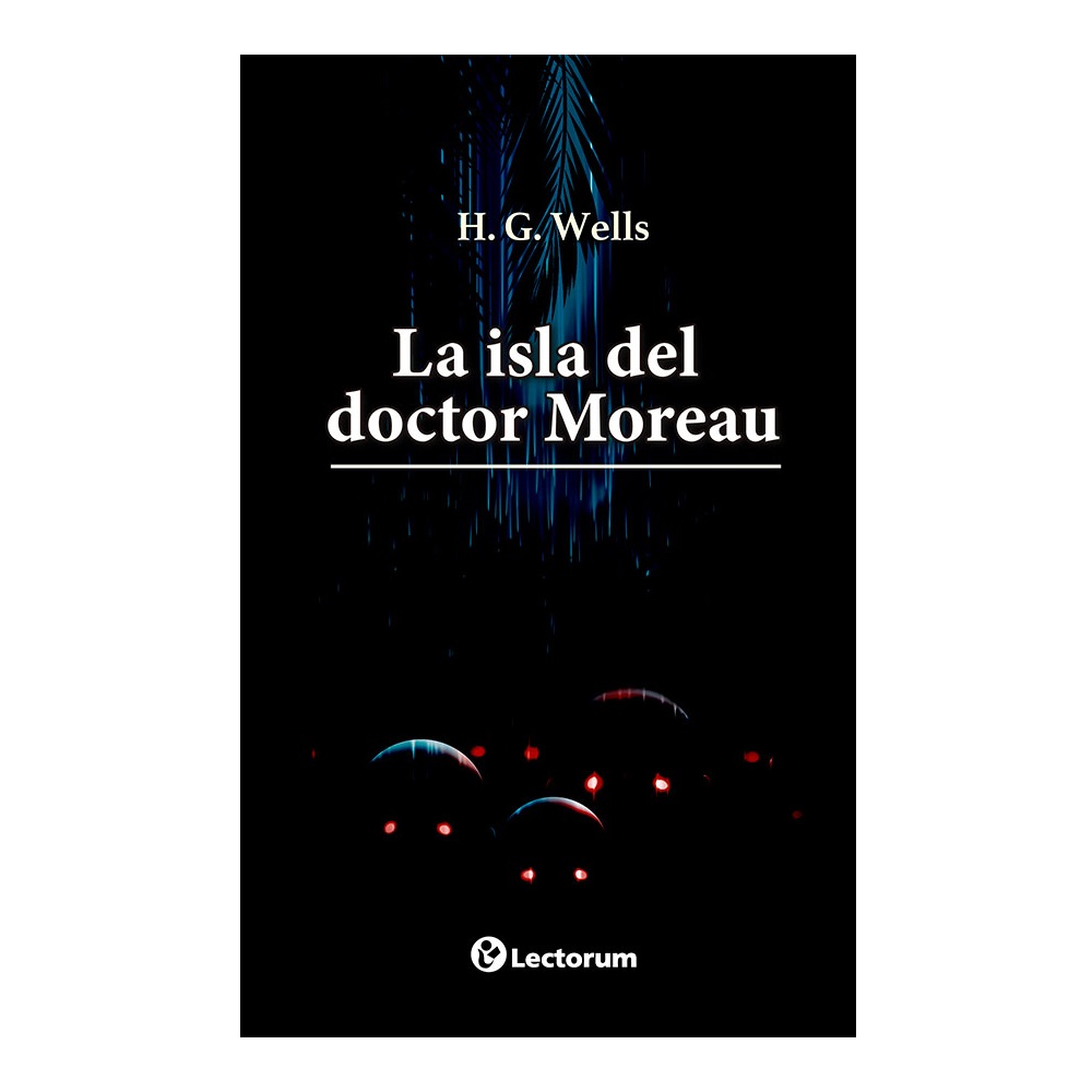 Libro: La Isla Del Doctor Moreau Autor: H. G. Wells Editorial: Lectorum