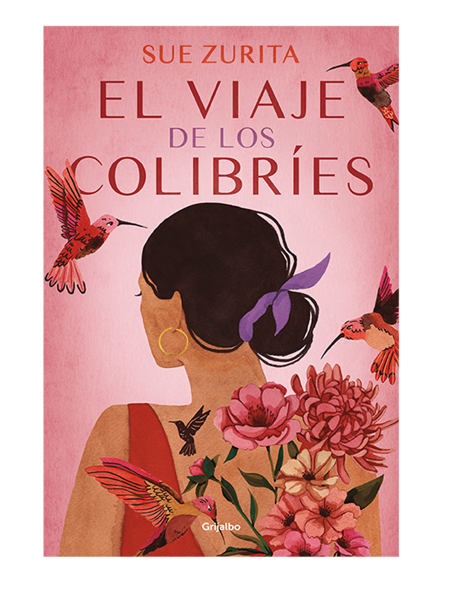 El Viaje De Los Colibris Editorial Grijalbo Autor Sue Zurita