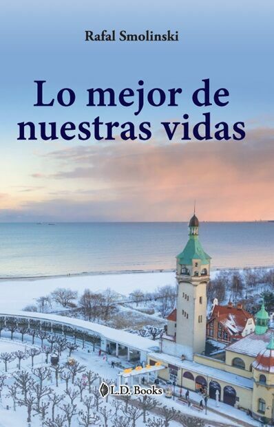 Libro Lo Mejor De Nuestras Vidas Autor Rafal Smolinski $289