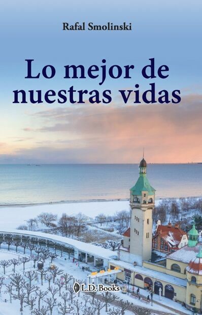 Libro Lo Mejor De Nuestras Vidas Autor Rafal Smolinski