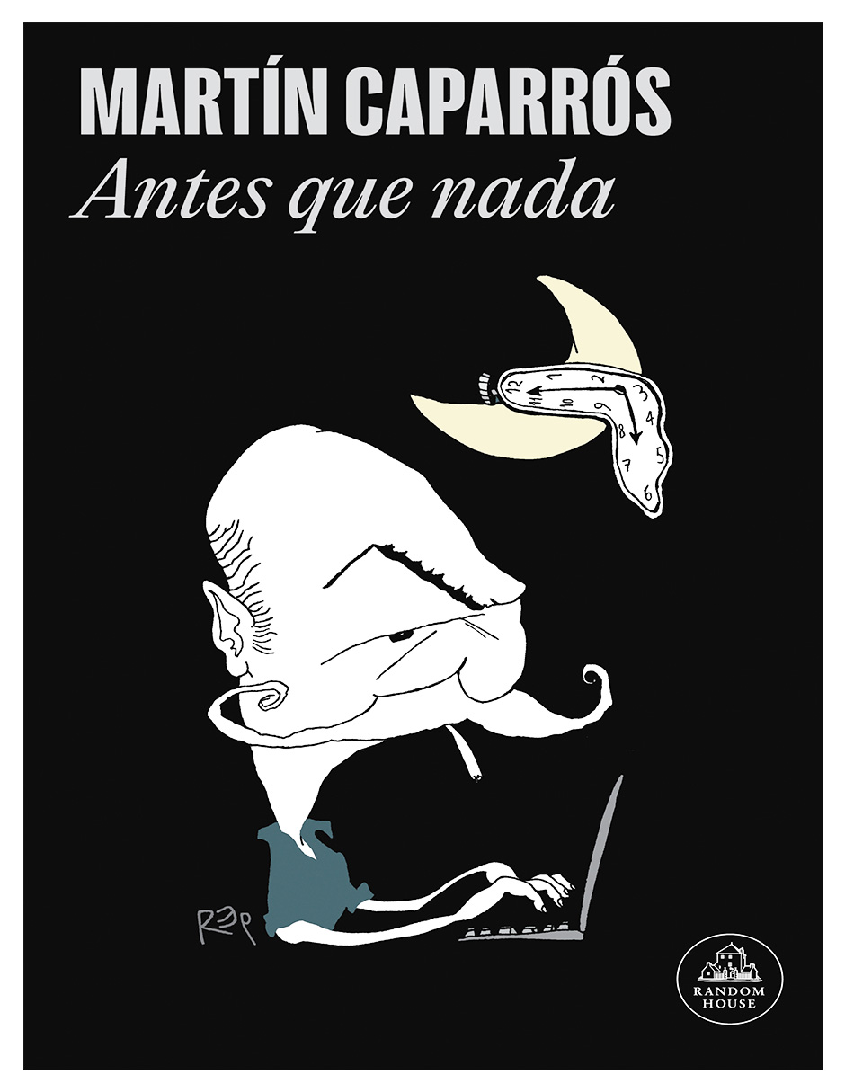 Libro Antes Que Nada Editorial Random House Autor Martín Caparrós