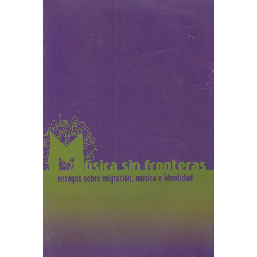 Música Sin Fronteras. Ensayos Sobre Migración, Música E Identidad
