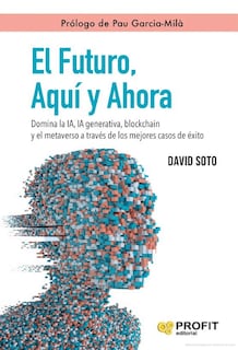 Foto 1 | El Futuro, Aquí Y Ahora - Domina La Inteligencia Artificial David Soto Profit Tapa Blanda