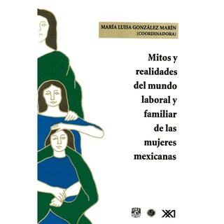 Foto 1 | Mitos Y Realidades Del Mundo Laboral Y Familiar De Las Mujeres Mexicanas