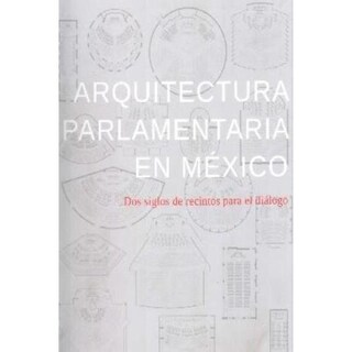 Foto 1 | Arquitectura Parlamentaria En México. Dos Siglos De Recintos
