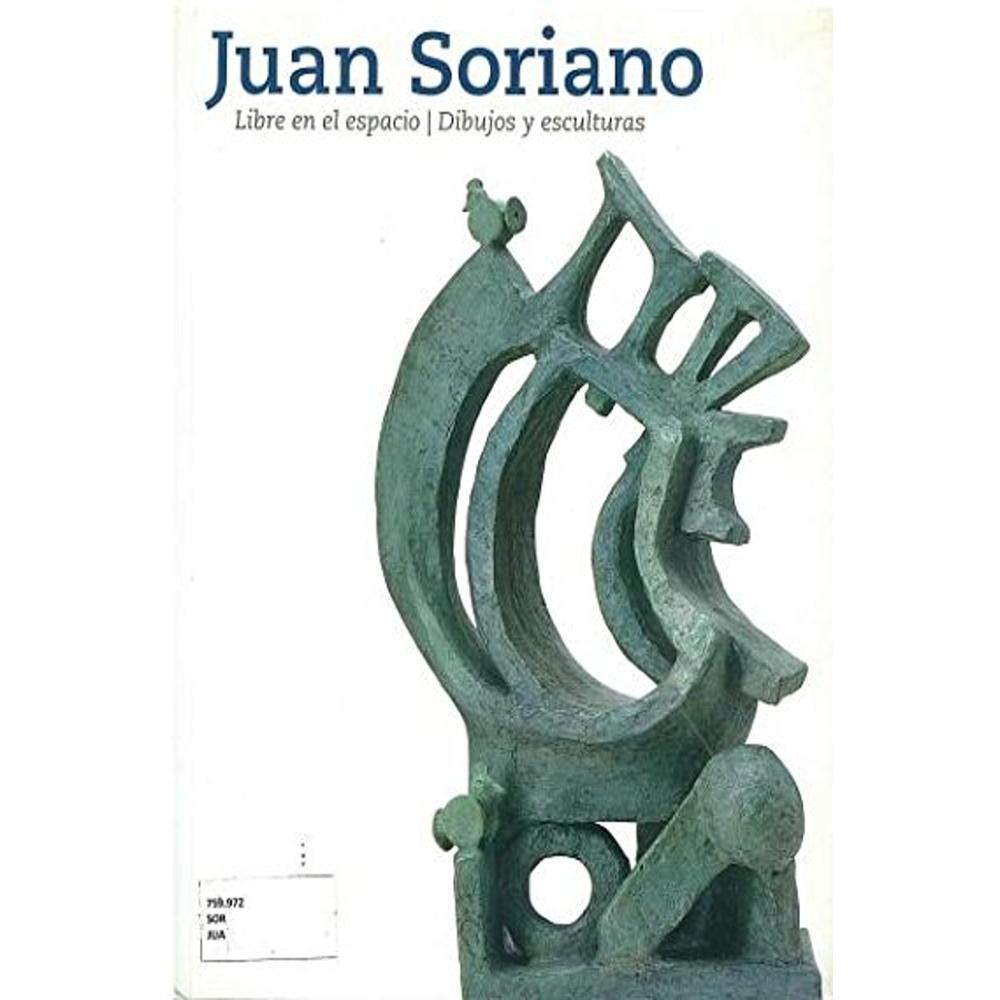 Juan Soriano. Libre En El Espacio