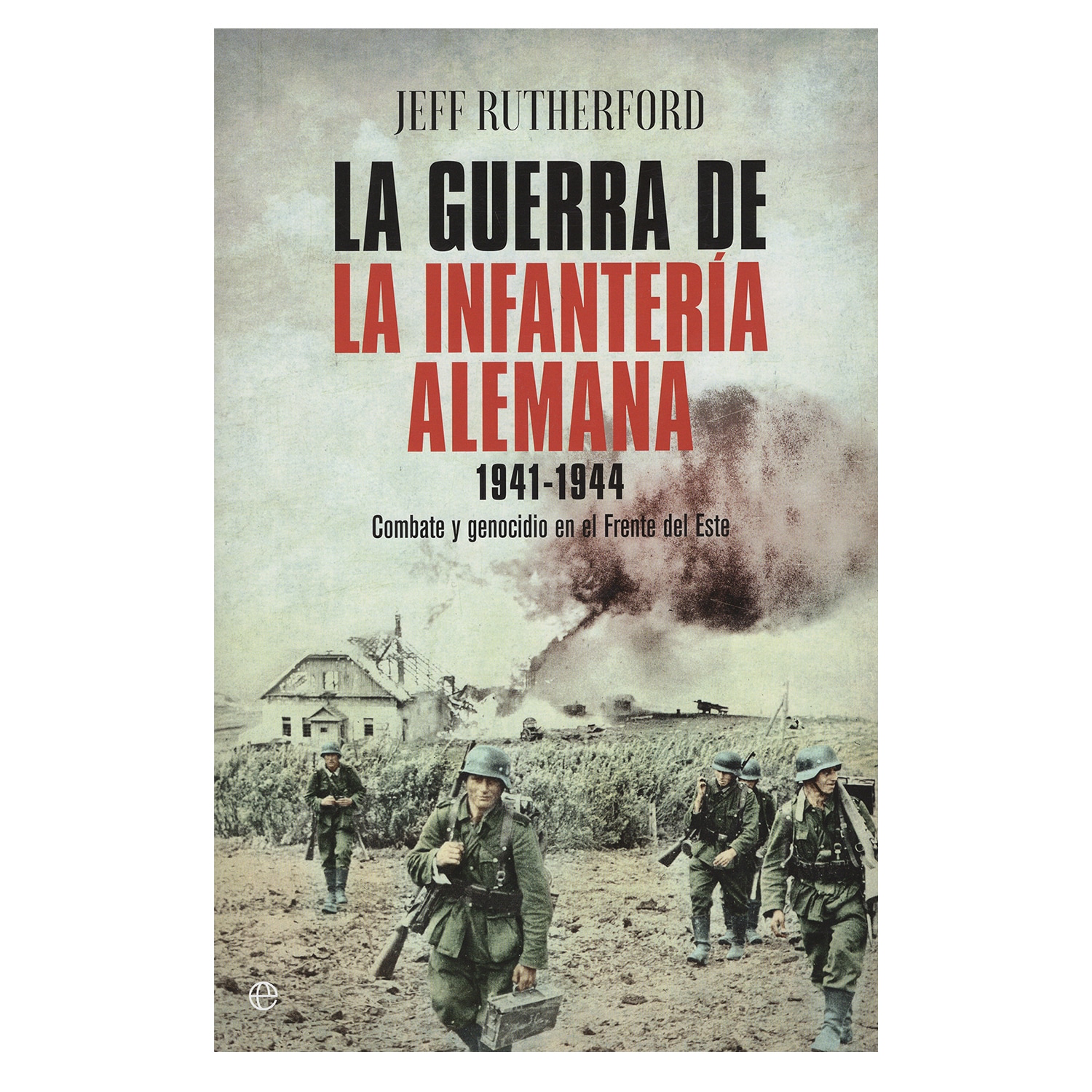 Libro La Guerra de Infantería Alemana (1941-1944) - La Esfera De Los Libros $1,056