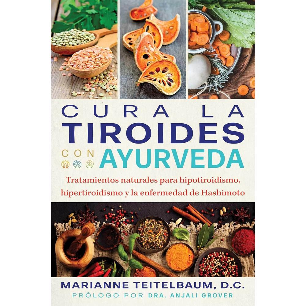 Cura La Tiroides Con Ayurveda. Tratamientos Naturales Para Hipotiroidismo, Hipertiroidismo Y La Enfe