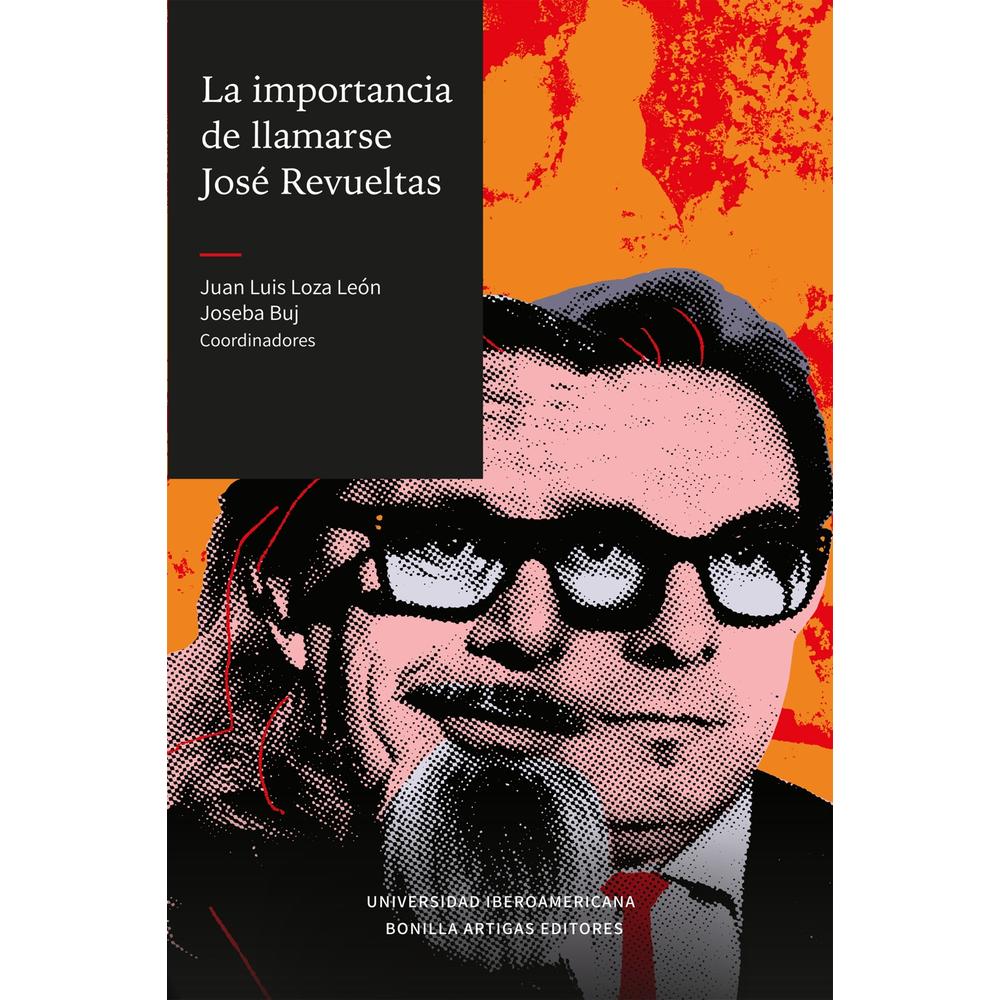 La Importancia De Llamarse José Revueltas
