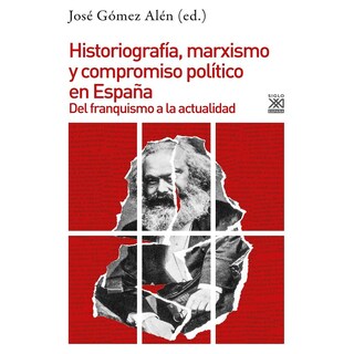 Foto 1 | Historiografía, Marxismo Y Compromiso Político En España. Del Franquismo A La Actualidad