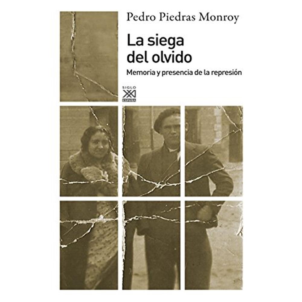 La Siega Del Olvido. Memoria Y Presencia De La Represión
