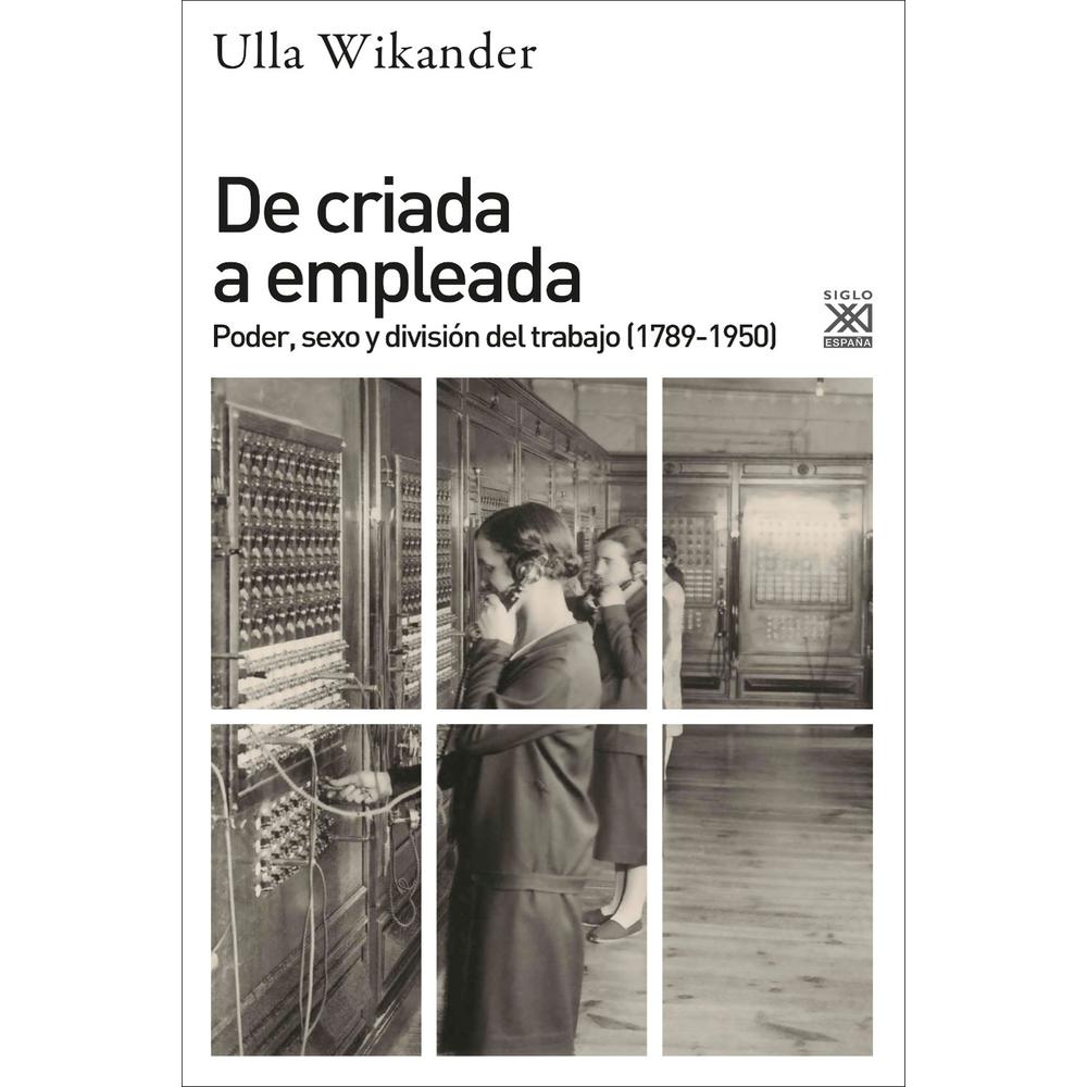De Criada A Empleada. Poder, Sexo Y División Del Trabajo (1789-1950)