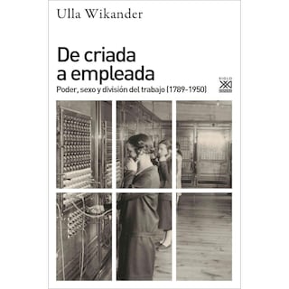 Foto 1 | De Criada A Empleada. Poder, Sexo Y División Del Trabajo (1789-1950)
