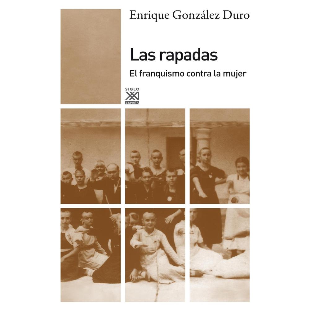 Las Rapadas. El Franquismo Contra La Mujer