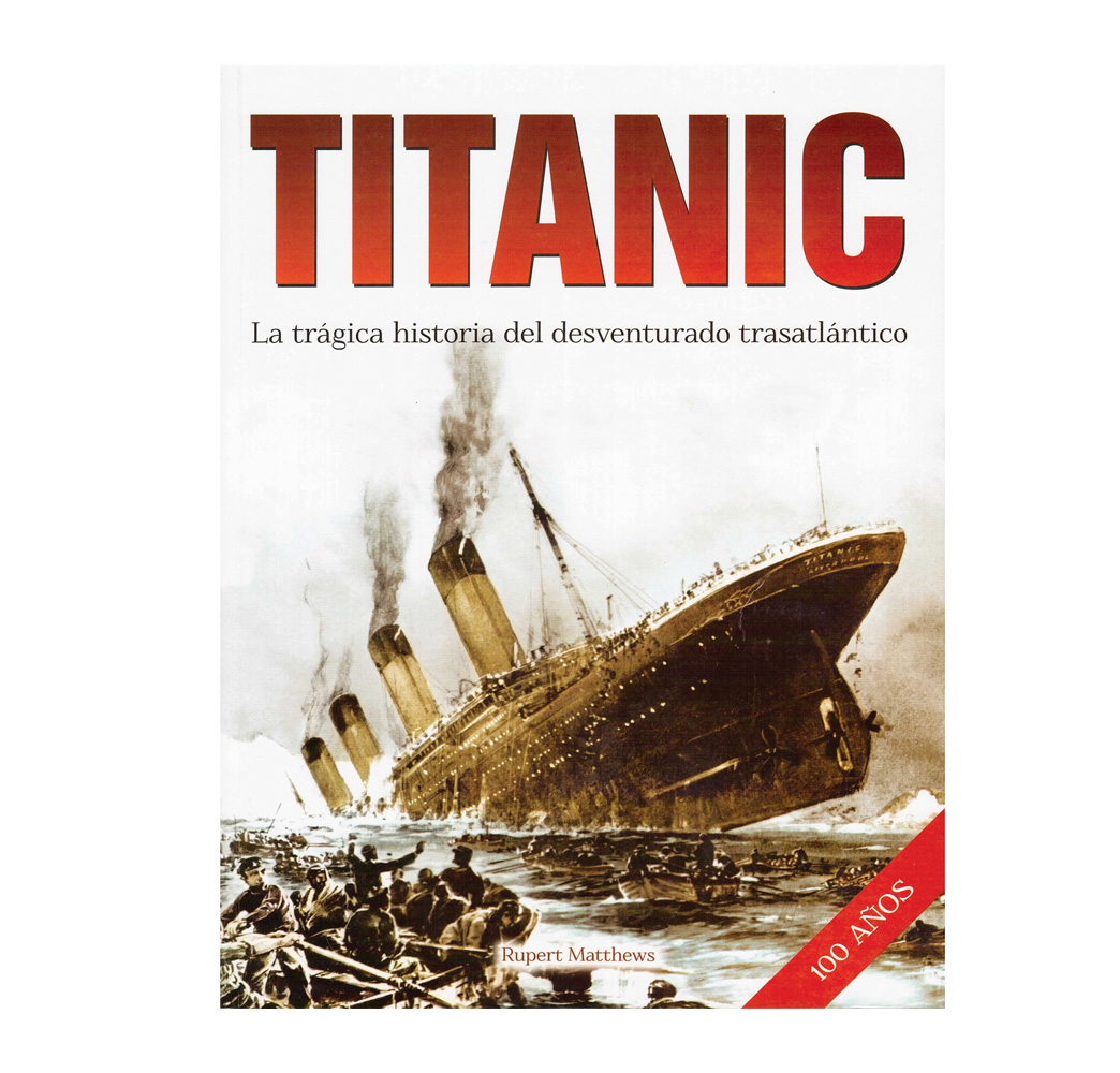 Titanic. La Trágica Historia Del Desventurado Trasatlántico.