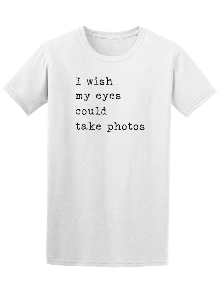 Playera Smartprintsink Hombre con Diseño de Desearía Que Mis Ojos Pudiesen Tomar Fotos